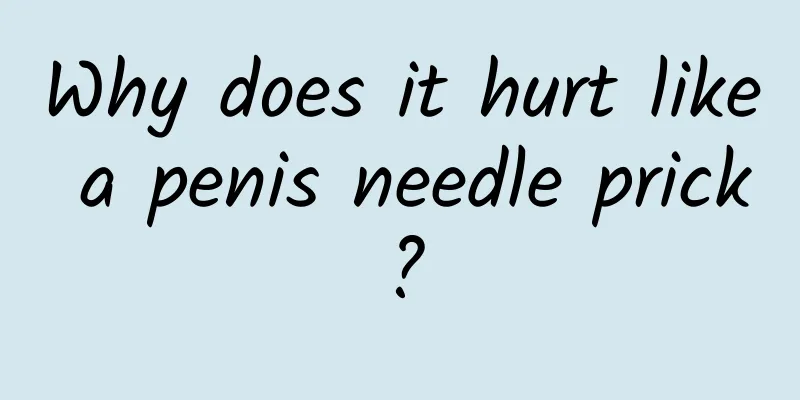 Why does it hurt like a penis needle prick?
