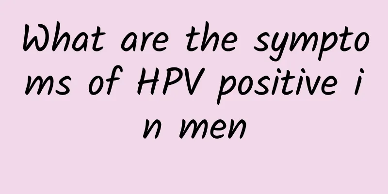 What are the symptoms of HPV positive in men