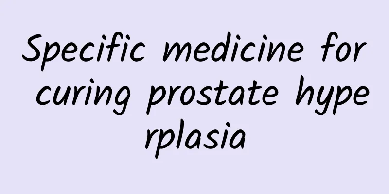 Specific medicine for curing prostate hyperplasia