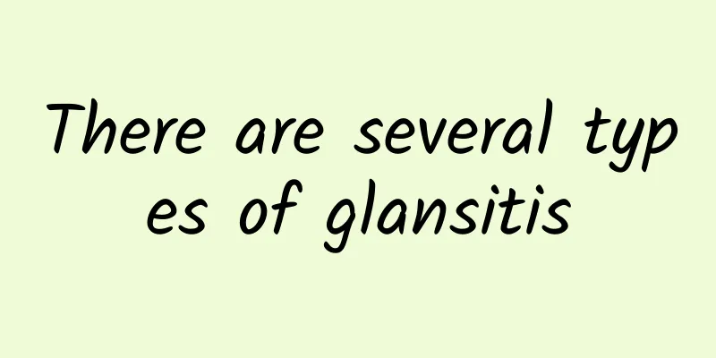 There are several types of glansitis