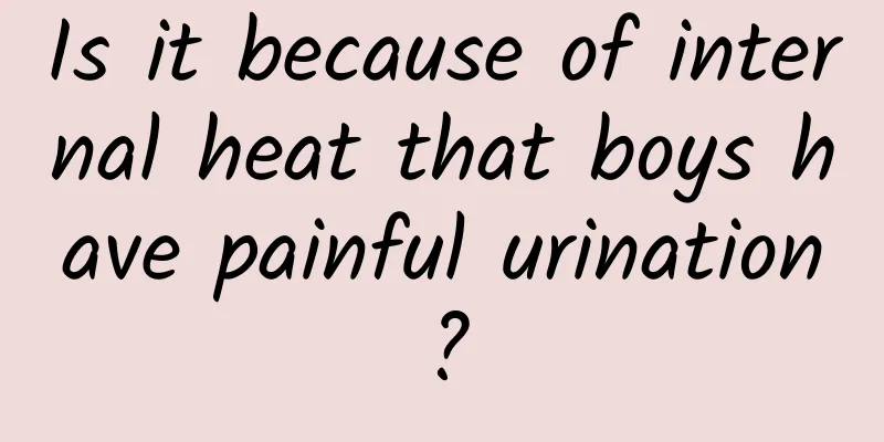 Is it because of internal heat that boys have painful urination?