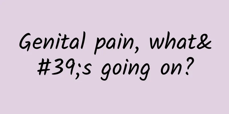 Genital pain, what's going on?
