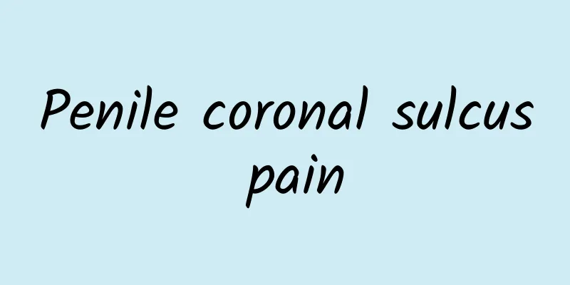 Penile coronal sulcus pain