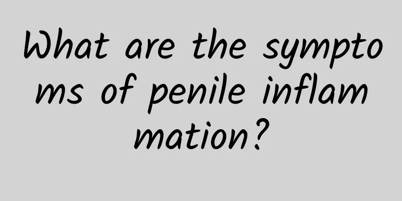 What are the symptoms of penile inflammation?