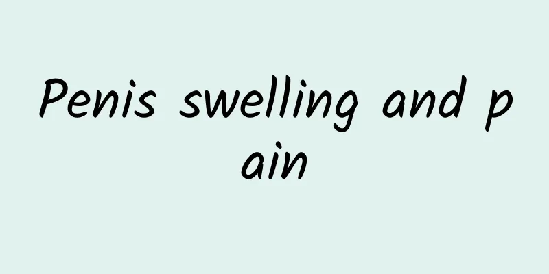 Penis swelling and pain