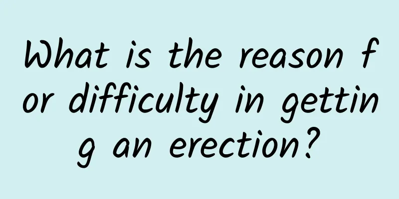 What is the reason for difficulty in getting an erection?