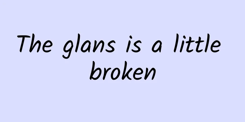 The glans is a little broken