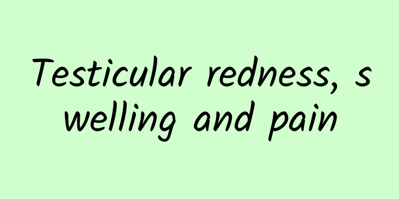 Testicular redness, swelling and pain