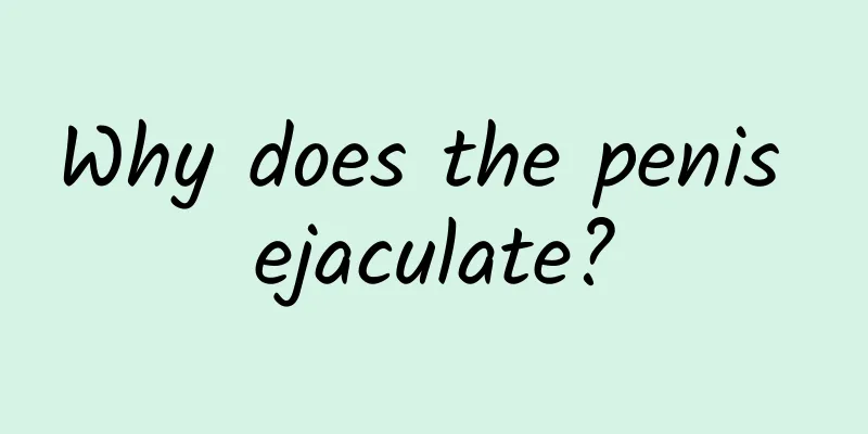 Why does the penis ejaculate?