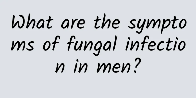 What are the symptoms of fungal infection in men?