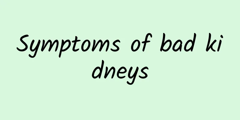 Symptoms of bad kidneys