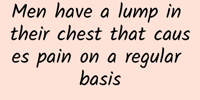 Men have a lump in their chest that causes pain on a regular basis