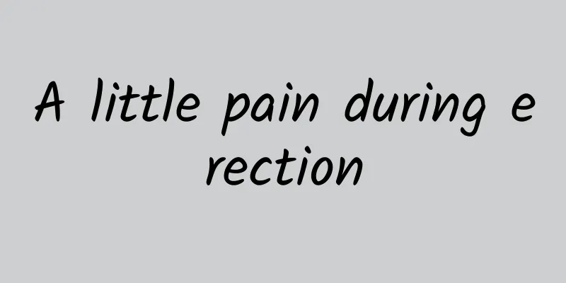 A little pain during erection