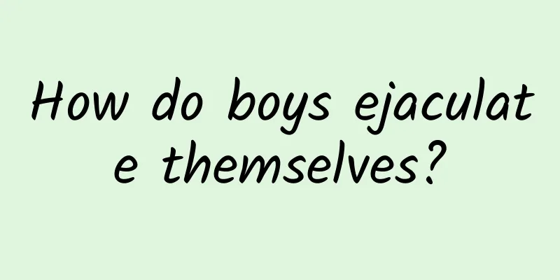 How do boys ejaculate themselves?