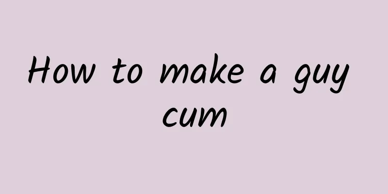 How to make a guy cum