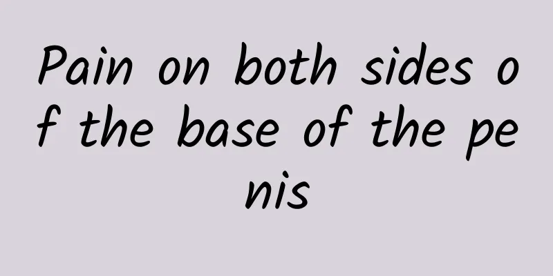 Pain on both sides of the base of the penis