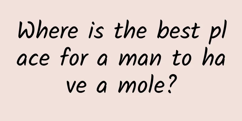 Where is the best place for a man to have a mole?