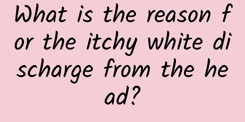 What is the reason for the itchy white discharge from the head?