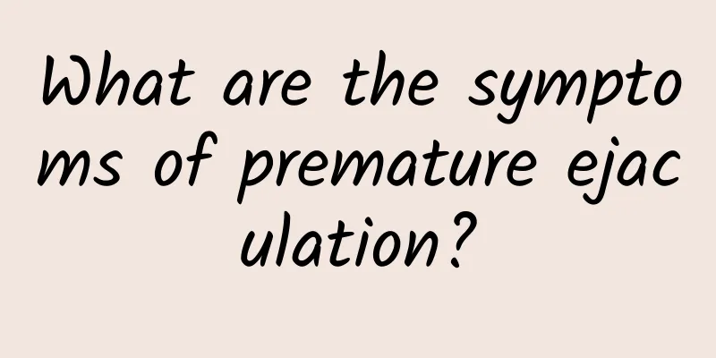 What are the symptoms of premature ejaculation?