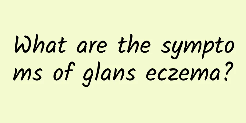 What are the symptoms of glans eczema?