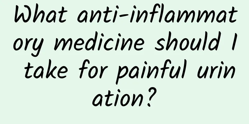 What anti-inflammatory medicine should I take for painful urination?