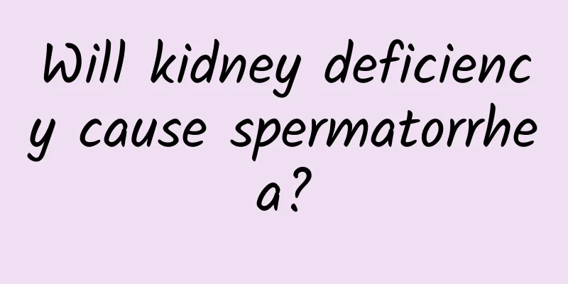Will kidney deficiency cause spermatorrhea?
