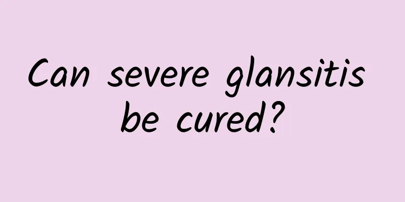 Can severe glansitis be cured?