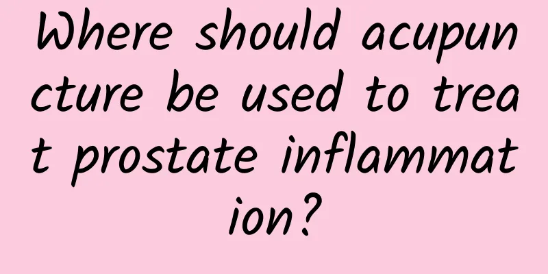 Where should acupuncture be used to treat prostate inflammation?