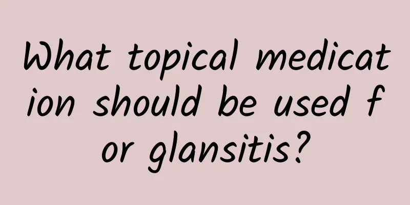 What topical medication should be used for glansitis?