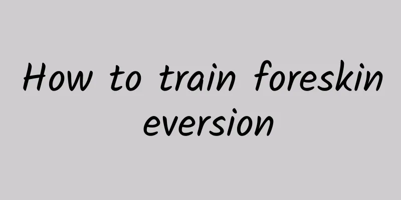 How to train foreskin eversion