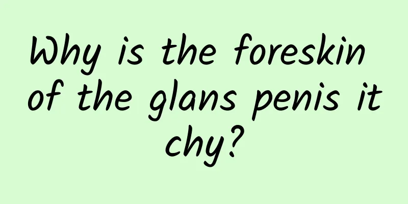 Why is the foreskin of the glans penis itchy?