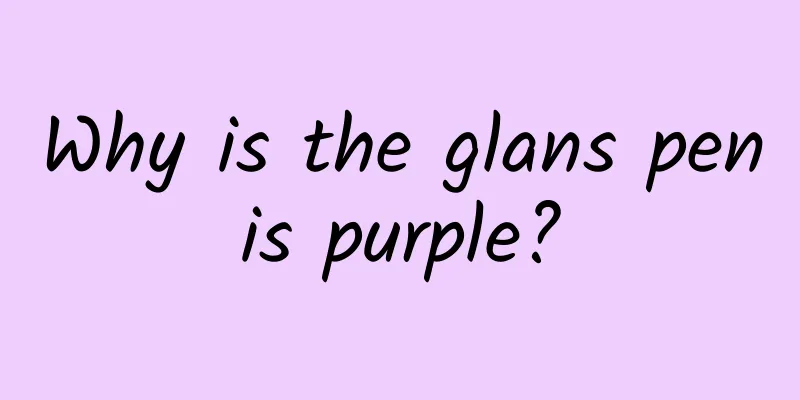 Why is the glans penis purple?