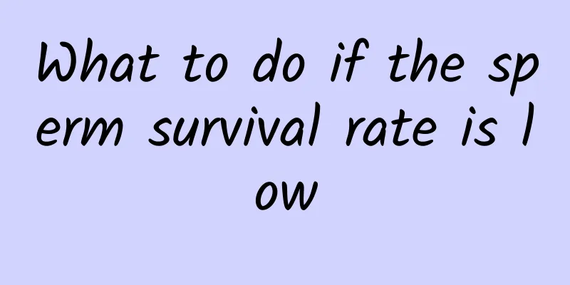 What to do if the sperm survival rate is low