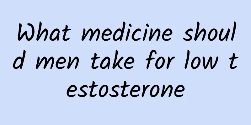 What medicine should men take for low testosterone