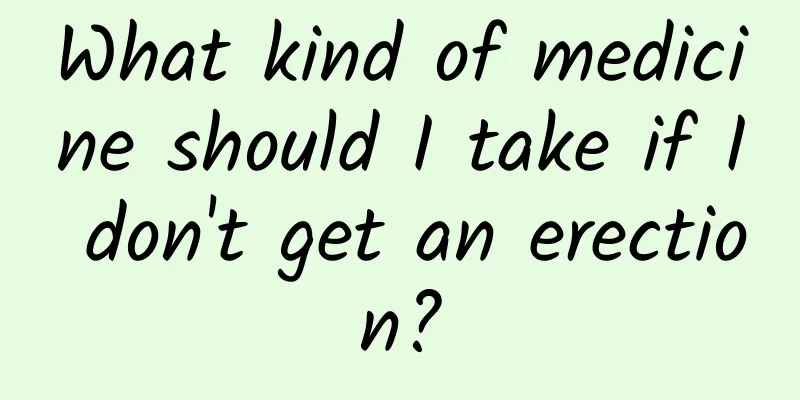 What kind of medicine should I take if I don't get an erection?