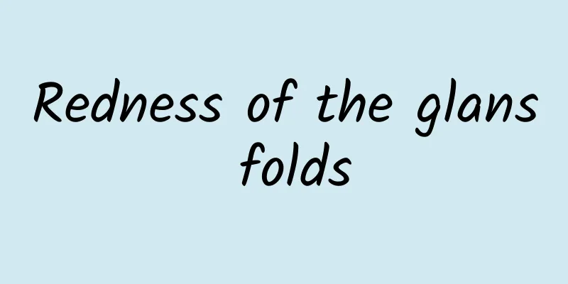 Redness of the glans folds