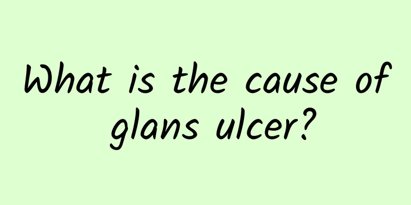 What is the cause of glans ulcer?