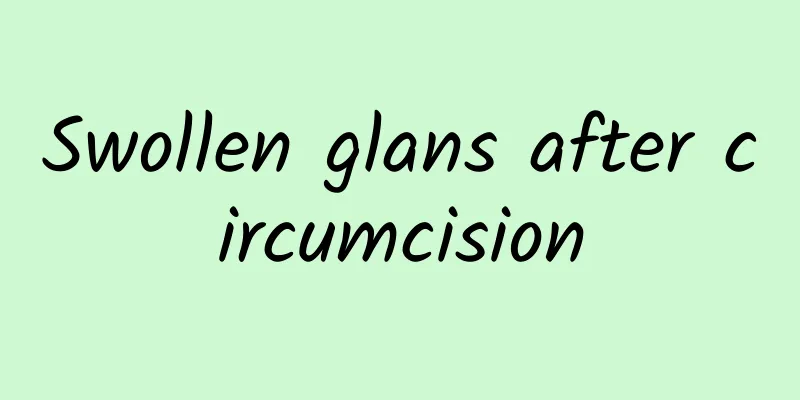 Swollen glans after circumcision