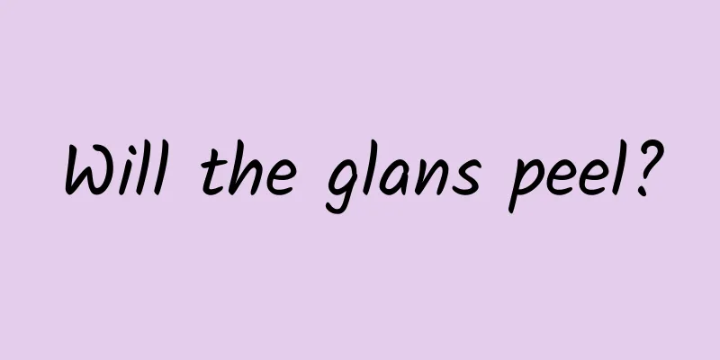 Will the glans peel?