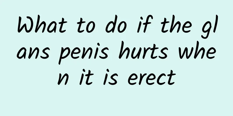What to do if the glans penis hurts when it is erect
