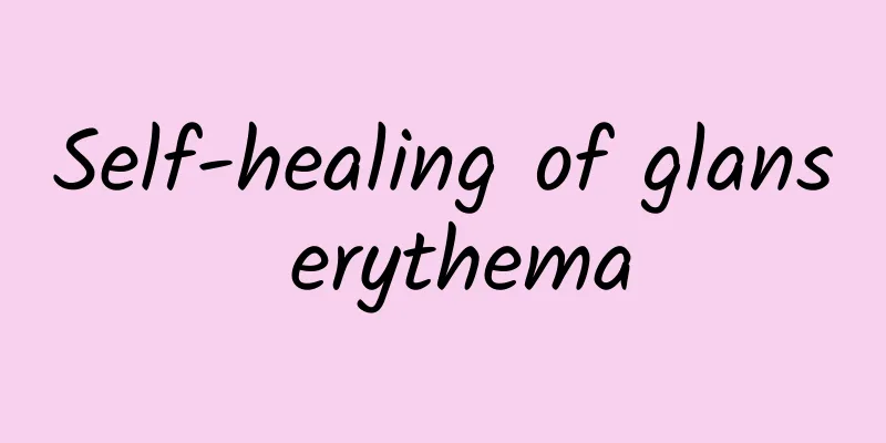 Self-healing of glans erythema