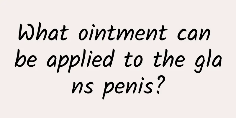 What ointment can be applied to the glans penis?