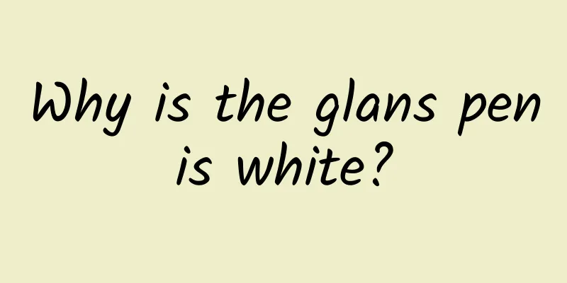 Why is the glans penis white?