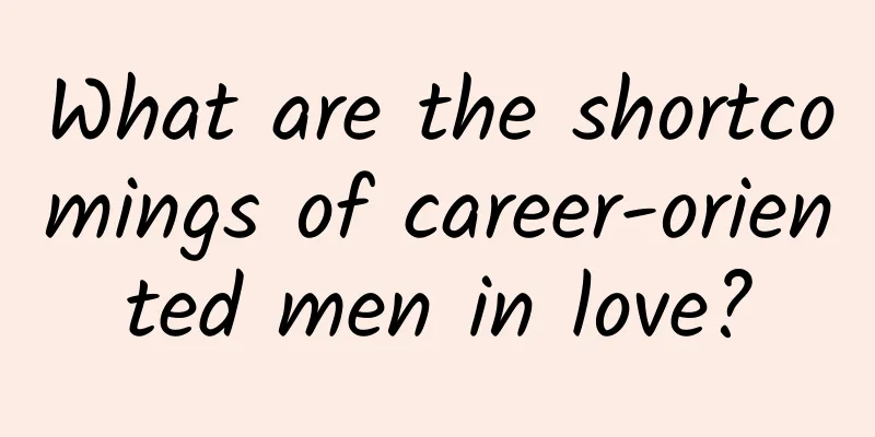 What are the shortcomings of career-oriented men in love?