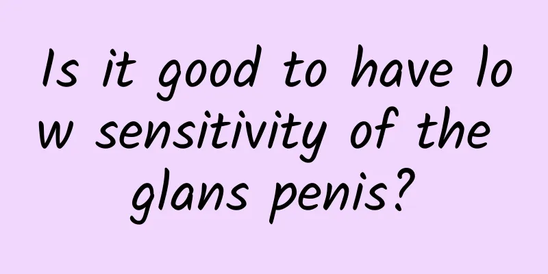 Is it good to have low sensitivity of the glans penis?