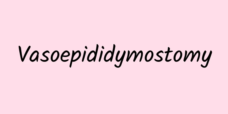Vasoepididymostomy