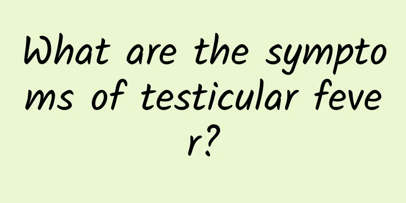 What are the symptoms of testicular fever?