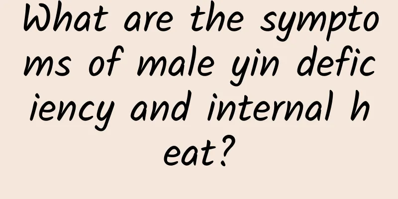What are the symptoms of male yin deficiency and internal heat?