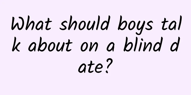 What should boys talk about on a blind date?