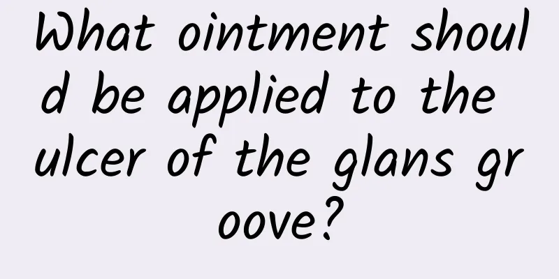 What ointment should be applied to the ulcer of the glans groove?